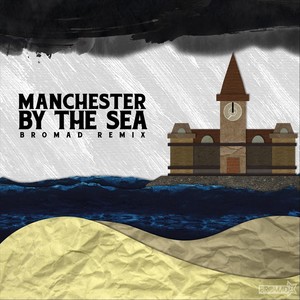 Manchester by the Sea (Bromad Remix)