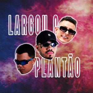 Largou o Plantão (Explicit)