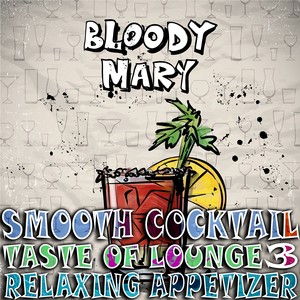 Smooth Cocktail, Taste of Lounge, Vol.3 (Relaxing Appetizer, ChillOut Session Bloody Mary)