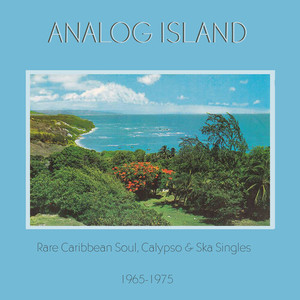 Analog Island: Rare Caribbean Soul, Calypso & Ska Singles 1965-1975, Vol. 2