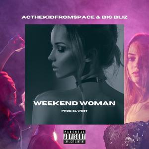 WEEKEND WOMAN (feat. Big Bliz) (Explicit)