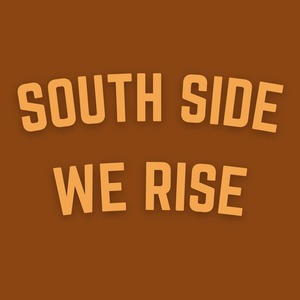 South Side We Rise
