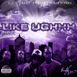 Like Ughhh(feat. Baby Eazy-E & Numb n Pain) (Explicit)