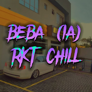 Beba IA (RKT Chill) [Remix] [Explicit]