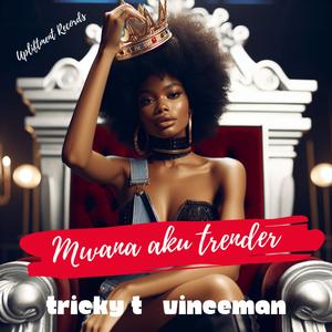 Mwana aku trender (feat. Tricky T & Vinceman) [Explicit]