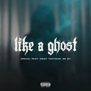 Like a Ghost (feat. West Tantrum and Ge Oh) [Explicit]