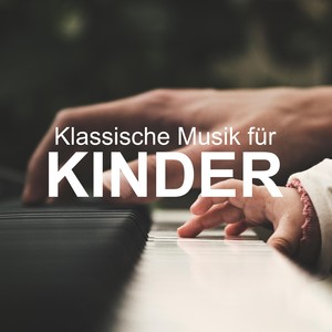 Klassische Musik für Kinder - die perfekte Musik zum Schlafen und zur Beruhigung von Babys, Neugeborenen und Kindern