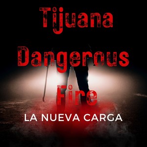 Tijuana Dangerous Fire (Explicit)