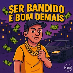 Ser Bandido É Bom Demais (Explicit)