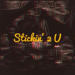 Stickin’ 2 U