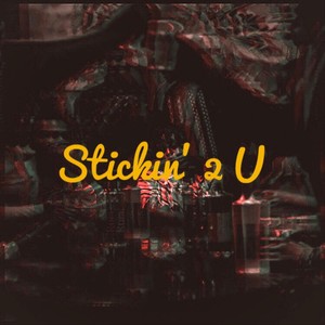 Stickin’ 2 U (Explicit)