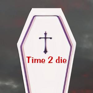 Time 2 Die (Explicit)