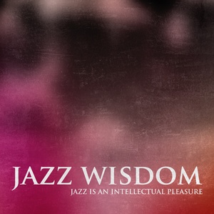 Jazz Wisdom (Jazz Is an Intellectual Pleasure)