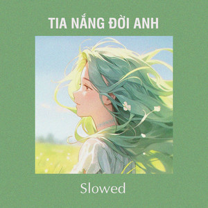 Tia Nắng Đời Anh (Slowed)