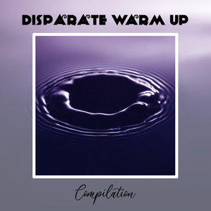 Disparate Warm Up Compilation
