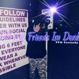 TELL ALL MY FRIENDS IM DEAD (Explicit)