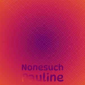 Nonesuch Pauline