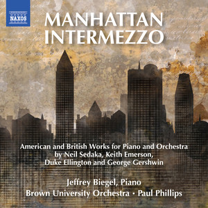 Piano and Orchestral Works - SEDAKA, N. / EMERSON, K. / ELLINGTON, D. (Manhattan Intermezzo) [Biegel, Brown University Orchestra, P. Phillips]