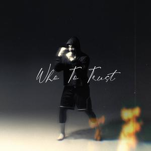 Who To Trust (Explicit)