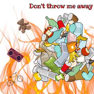 Don't throw me away