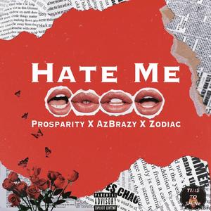Hate Me(feat. AzBrazy, Prosparity & Zodiac) (Explicit)