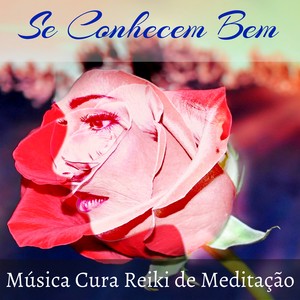 Se Conhecem Bem - Música Cura Reiki de Meditação para Cura Emocional Sonhos Lúcidos e Massagem Terapêutica