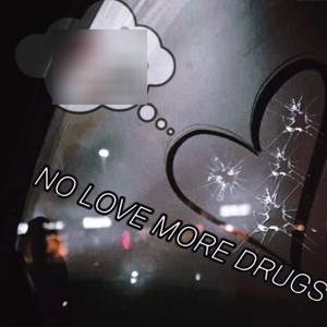 No love, more drugs (Explicit)