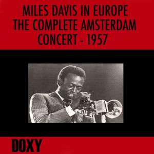 Miles Davis in Europe, the Complete Amsterdam Concert, 1957 (Doxy Collection, Remastered, Live)