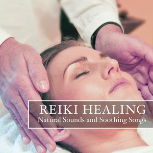 Reiki Healing - Natural Sounds and Soothing Songs to help you Find Peace and Serenity