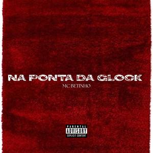 Na Ponta Da Glock (feat. Mc Betinho) (Explicit)