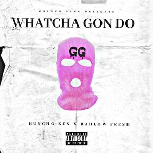 Whatcha Gon Do (Explicit)