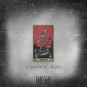 Everything sucks (feat. Cans & jamesearlwoodz) [Explicit]