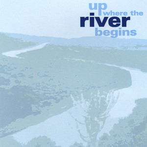 Up Where the River Begins (Explicit)