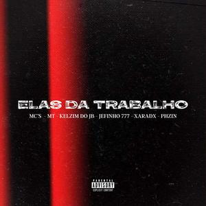 Elas Da Trabalho (feat. Mc MT, MC KELZIM DO JB, Jefinho777, Xaradx & Mc PHZIN) (Explicit)