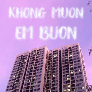 Khong Muon Em Buon