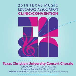 2018 Texas Music Educators Association (TMEA) : Texas Christian University Concert Chorale (Live)