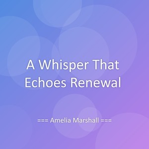 A Whisper That Echoes Renewal