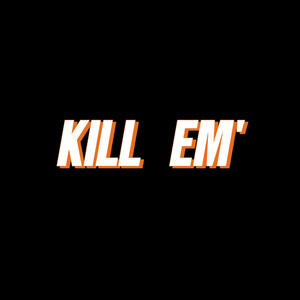 Kill em' (Explicit)