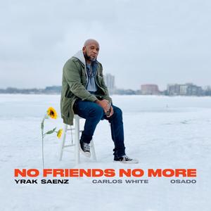 No Friends No More (feat. Carlos White & Osado) [Explicit]