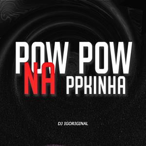 Pow Pow na Ppkinha (Explicit)