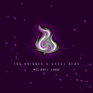 THE WHISKEY'S GONNA BURN (feat. Michael Lusk)