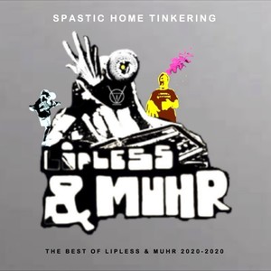 Spastic Home Tinkering - The Best of Lipless & Muhr 2020-2020