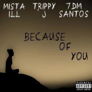 Because of you(feat. 7DMSantos & Trippy J) (Explicit)