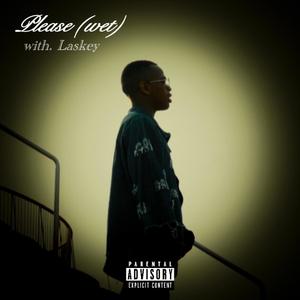 PLEASE (wet) (feat. Laskey) (Explicit)
