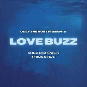 Love Buzz (feat. Song Dispenser & Prime Birds)