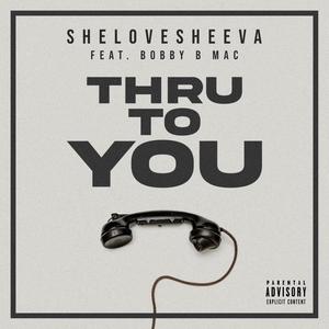 Thru To You(feat. Bobby B Mac)