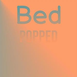 Bed Popped