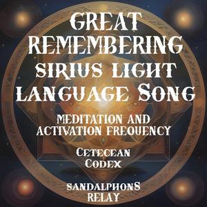 The GREAT REMEMBERING SIRIUS LIGHT LANGUAGE SONG CETECEAN CODEX