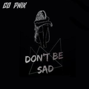 DON'T BE SAD