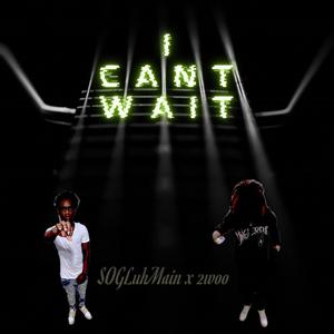 I can't wait (feat. SOGLuhMain) [Explicit]